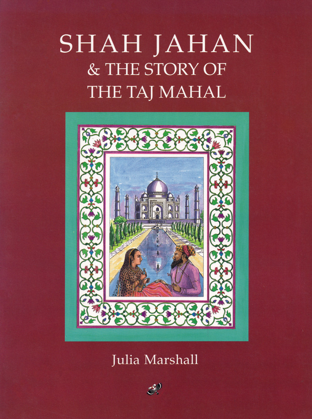 Shah Jahan & The Story of the Taj Mahal