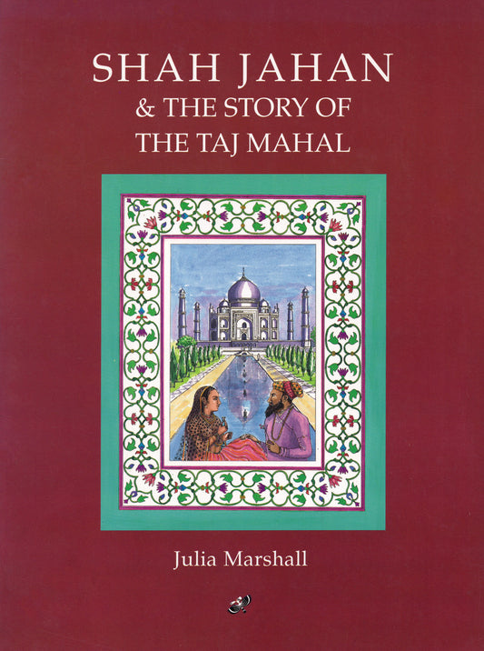Shah Jahan & The Story of the Taj Mahal